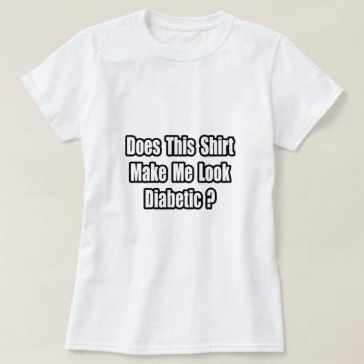 私を糖尿病に見せる？ Tシャツ (デザイン正面)