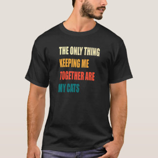 私を繋ぎ止める唯一のものは私の猫たち Tシャツ