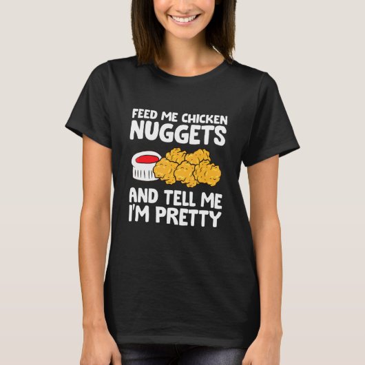 私を褒めてチキンナゲットを食べさせて Tシャツ (正面)