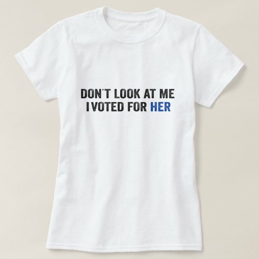私を見ないで、私は彼女のハリスのマダム前に投票した Tシャツ (デザイン正面)