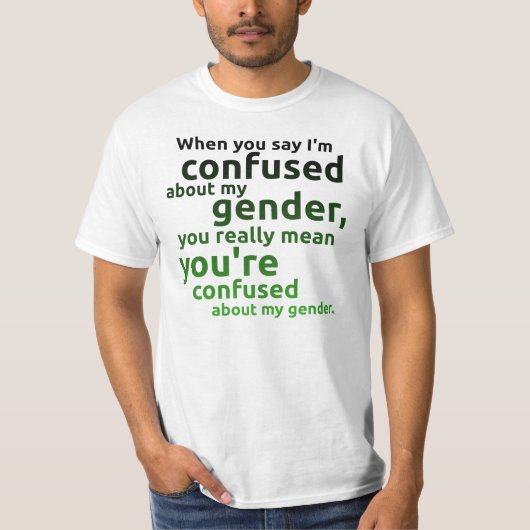 私を言うとき私の性について…混同されます Tシャツ (正面)