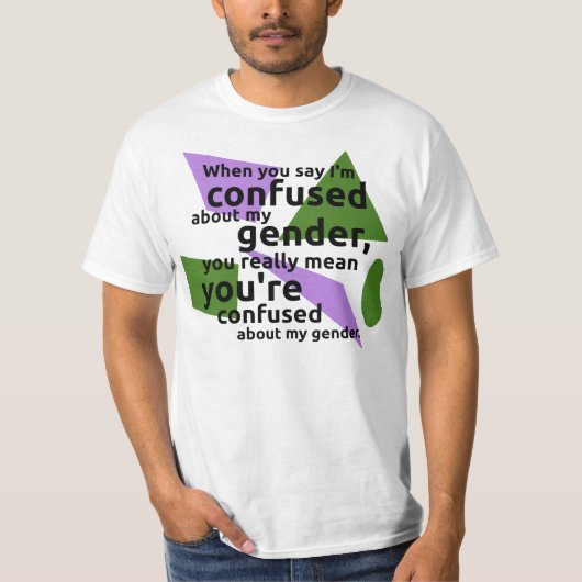 私を言うとき私の性について…混同されます Tシャツ (正面)