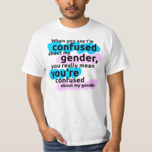 私を言うとき私の性について…混同されます Tシャツ