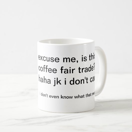 私を許しましたり、このコーヒーは公正貿易ですか。 コーヒーマグカップ (正面右)