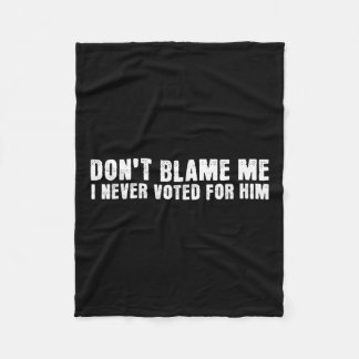 私を責めない、私は彼のために投票しなかった、決して投票しなかった フリースブランケット
