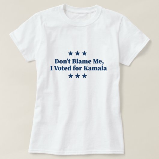 私を責めるな、私はカマラに投票 Tシャツ (デザイン正面)