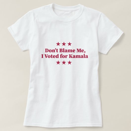 私を責めるな、私はカマラに投票 Tシャツ (デザイン正面)