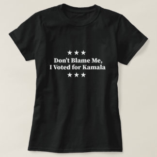 私を責めるな、私はカマラに投票 Tシャツ