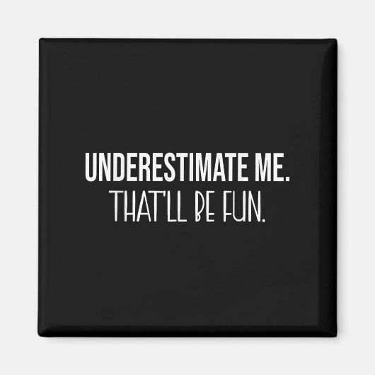 私を過小評価するおもしろいおもしろい引用文 マグネット (正面)