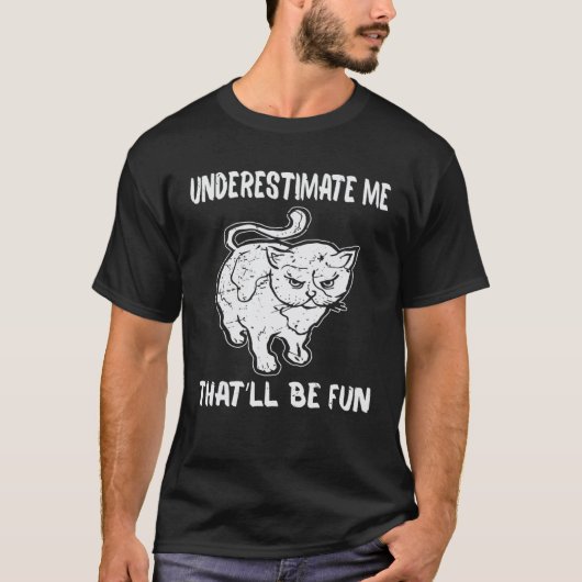 私を過小評価する猫 それは楽しいだろう Tシャツ (正面)