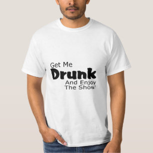 私を酔った得、ショーを楽しんで下さい Tシャツ