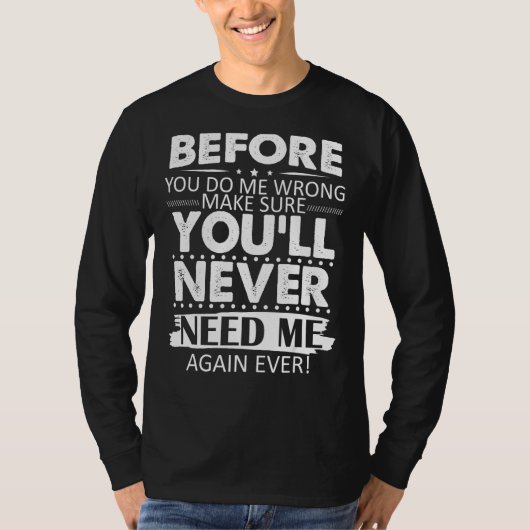 私を間違える前に私を必要としない Tシャツ (正面)