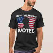 私を非難しない、私は投票 – 愛国投票デザイン Tシャツ (正面)
