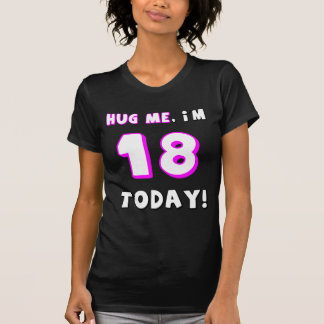 私を、私あります今日18が抱き締めて下さい! Tシャツ
