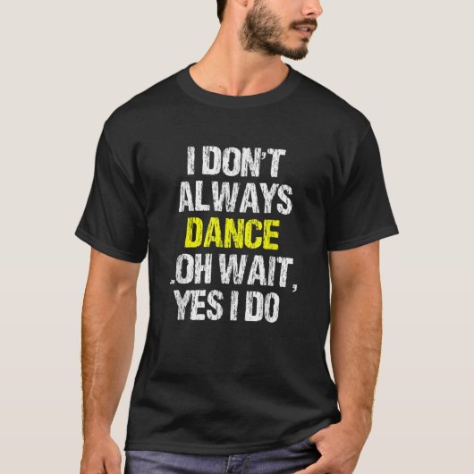 私ドン常にダンスああYes私は踊りダンクールク Tシャツ (正面)