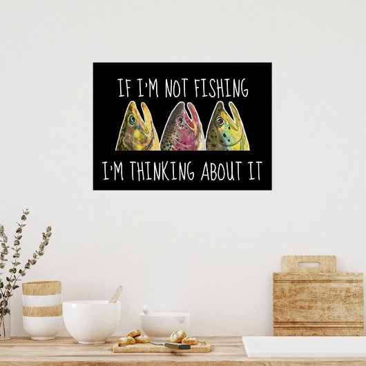 私ユーモアのあるはもし魚釣りではなく考える気になる ポスター (キッチン)