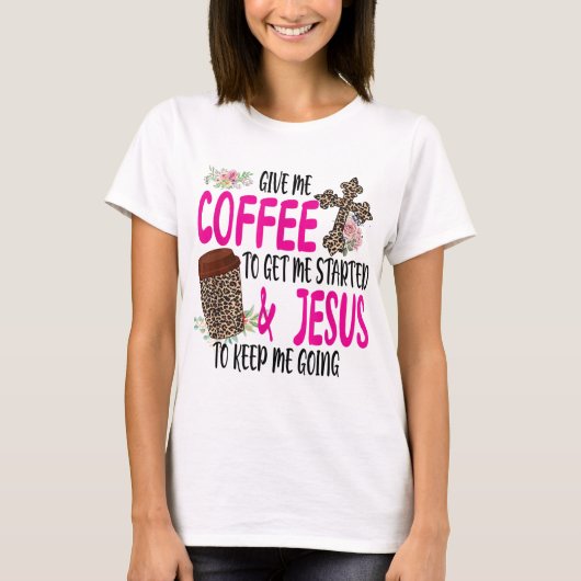 私与えはコーヒーを飲んで始め、イエスは保 Tシャツ (正面)