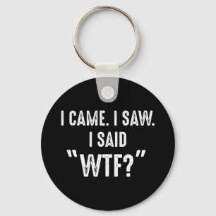 私来。私は見た。私は"WTF?"と言った おもしろい引用文 キーホルダー
