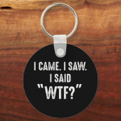 私来。私は見た。私は"WTF?"と言った おもしろい引用文 キーホルダー (正面)