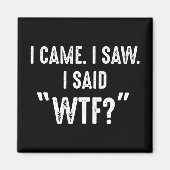 私来。私は見た。私は"WTF?"と言った おもしろい引用文 マグネット (正面)