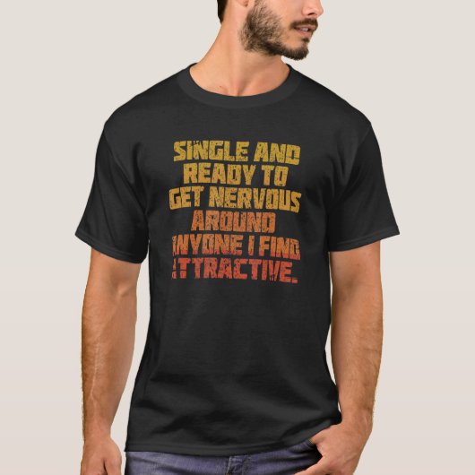 私独身のが見つけたらのまわりに緊張する準備ができて Tシャツ (正面)