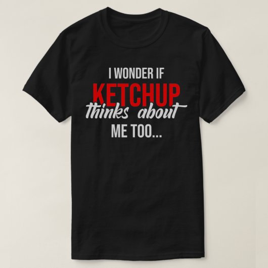 私疑問に思はKetchup考え Too Ketc Tシャツ (デザイン正面)