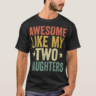 私素晴らしの2人の娘のように母のパパ親おもしろい Tシャツ