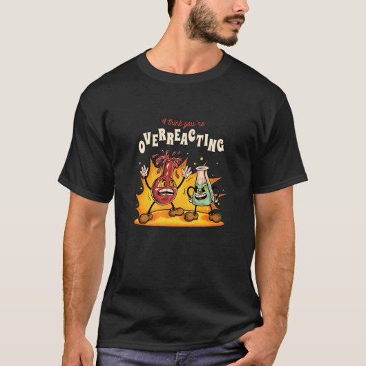 私考えはあなたは実験化学Sを過剰反応させる Tシャツ (正面)