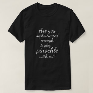 "私達が付いているピノクルを遊ぶには十分を複雑にしましたか。" Tシャツ