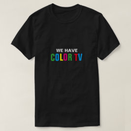 私達に色TVのTシャツがあります Tシャツ