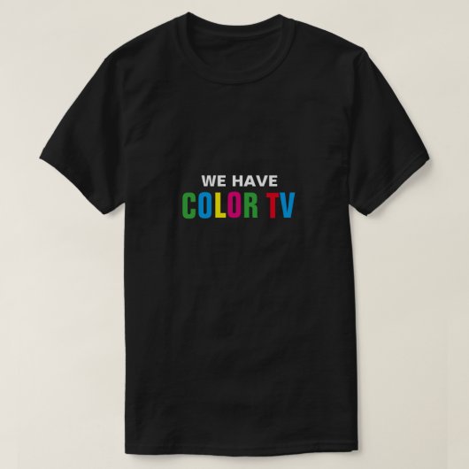 私達に色TVのTシャツがあります Tシャツ (デザイン正面)