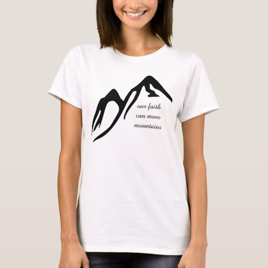 私達の信頼は山を動かすことができます Tシャツ (正面)