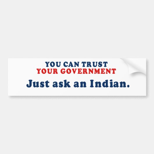 私達の政府がちょうどインディアンに尋ねることを信頼できます バンパーステッカー (正面)