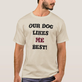 私達の犬は私を最も最高のなTシャツ好みます Tシャツ