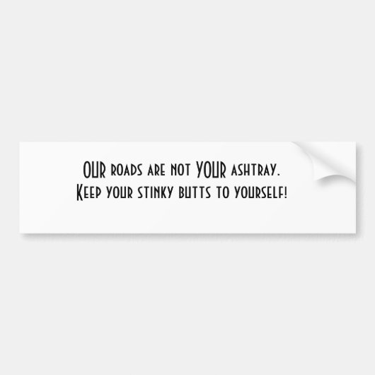私達の道はあなたの灰皿ではないです。あなたの臭い…保って下さい バンパーステッカー (正面)