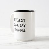 私達はちょうどそれがコーヒーであることを'言います行っています ツートーンマグカップ (正面左)