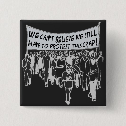 私達はまだなりませんこのがらくたを抗議しなければ私を信じることができません 缶バッジ (正面)