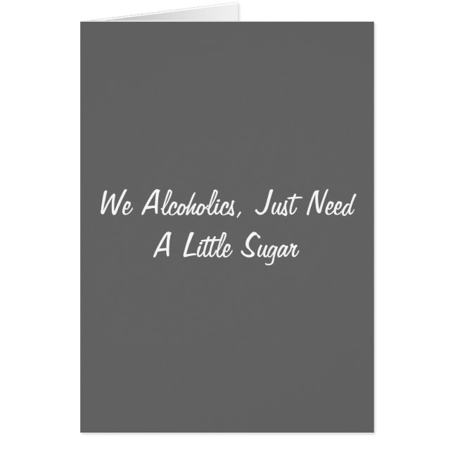 私達はアルコール中毒患者、ちょうど少し砂糖を必要とします (正面)