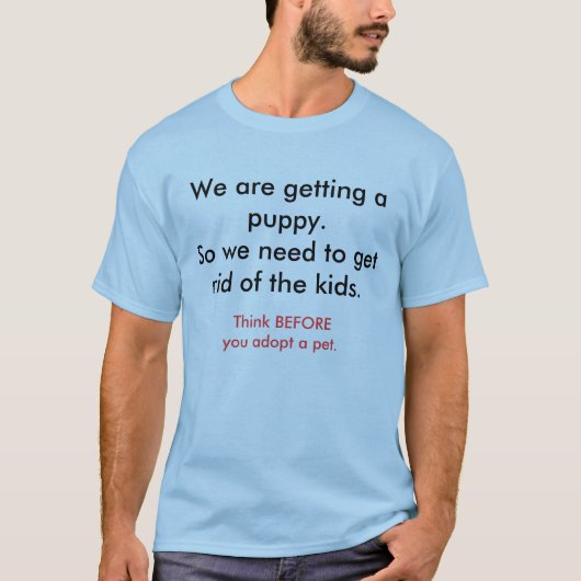 私達は子犬を得ています。 子供を追い払って下さい Tシャツ (正面)