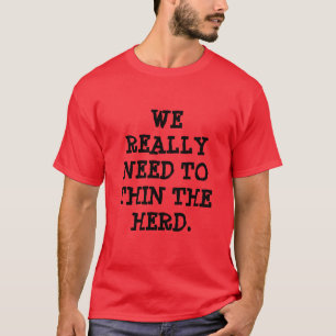 私達は実際に群れを薄くする必要があります Tシャツ