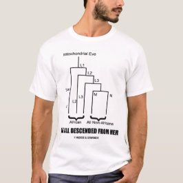 私達は彼女から完全に降りました(ミトコンドリアのイブ) Tシャツ