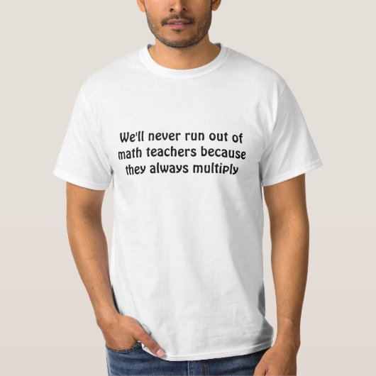 私達は決して数学の教師をのでTh…使い果たしません Tシャツ (正面)
