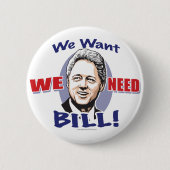 私達は私達が必要としますBill Clintonボタンをほしいと思います 缶バッジ (正面)