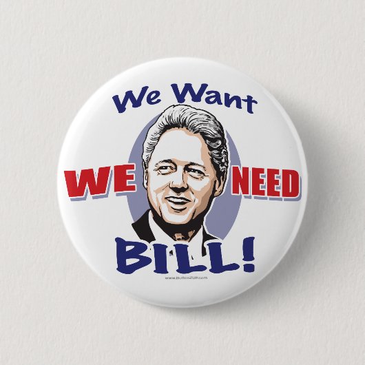私達は私達が必要としますBill Clintonボタンをほしいと思います 缶バッジ (正面)