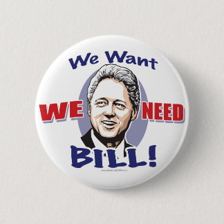 私達は私達が必要としますBill Clintonボタンをほしいと思います 缶バッジ