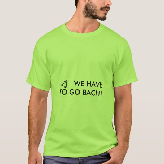 私達は行かなければなりませんBACH! -ワイシャツ Tシャツ (正面)