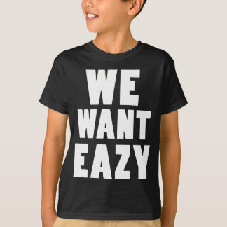 私達はEazy -Eazy-ECPT.comがほしいと思います Tシャツ