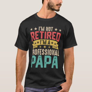 私、リタイアしたんじゃないんです。プロのパパだから。 PAPA Tシャツ