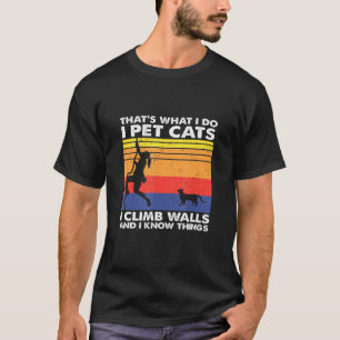 私 猫 私は壁を登る 私は物を知っている 女性が登る Tシャツ