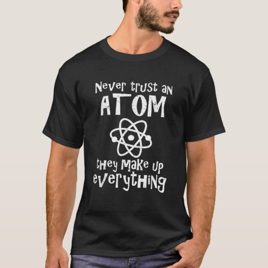 科学おもしろいのジョークは彼らが構成する原子を決して信頼しないE Tシャツ (正面)